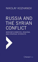 Russia and the Syrian conflict : Moscow's domestic, regional and strategic interests /