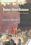 Stalin's great science : the times and adventures of Soviet physicists /