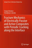 Fracture mechanics of electrically passive and active composites with periodic cracking along ... the interface.