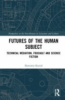 Futures of the human subject : technical mediation, Foucault and science fiction /