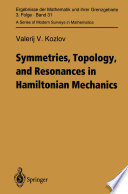 Symmetries, topology, and resonances in Hamiltonian mechanics /
