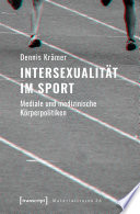 Intersexualität im Sport Mediale und medizinische Körperpolitiken.