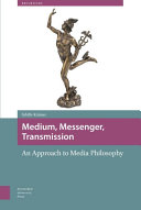 Medium, Messenger, Transmission : An Approach to Media Philosophy.