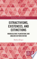 Extractivisms, existences and extinctions : monoculture plantations and Amazon deforestation /