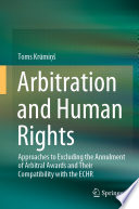 Arbitration and Human Rights : Approaches to Excluding the Annulment of Arbitral Awards and Their Compatibility with the ECHR /