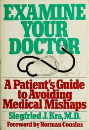 Examine your doctor : a patient's guide to avoiding medical mishaps /