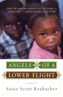 Angels of a lower flight : one woman's mission to save a country-- one child at a time /