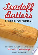 Leadoff batters of major league baseball : complete statistics, 1900-2005 /