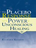The placebo response and the power of unconscious healing /