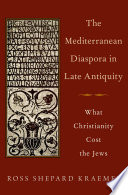 The Mediterranean diaspora in late Antiquity : what Christianity cost the Jews /