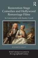 Restoration stage comedies and Hollywood remarriage films : in conversation with Stanley Cavell /