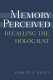 Memory perceived : recalling the Holocaust /