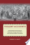 Violent accounts : understanding the psychology of perpetrators through South Africa's Truth and Reconciliation Commission /