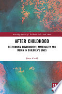 After childhood : re-thinking environment, materiality and media in children's lives /