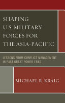 Shaping U.S. military forces for the Asia-Pacific : lessons from conflict management in past great power eras /