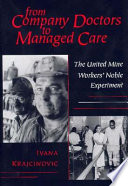 From company doctors to managed care : the United Mine Workerʼs noble experiment /