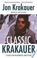 Classic Krakauer : essays on wilderness and risk /