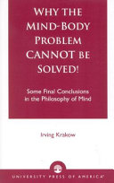 Why the mind-body problem cannot be solved : some final conclusions in the philosophy of mind /