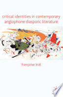 Critical Identities in Contemporary Anglophone Diasporic Literature /