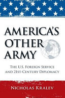 America's other army : the U.S. Foreign Service and 21st century diplomacy /