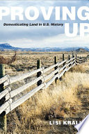 Proving up : domesticating land in U.S. history /