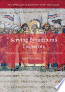 Serving Byzantium's Emperors : The Courtly Life and Career of Michael Attaleiates /