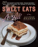 Sweet eats for all : 250 decadent gluten-free, vegan recipes : from candy to cookies, puff pastries to petits fours /