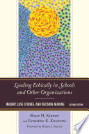 Leading ethically in schools and other organizations : inquiry, case studies, and decision-making /