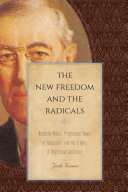 The new freedom and the radicals : Woodrow Wilson, progressive views of radicalism, and the origins of repressive tolerance /