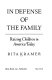 In defense of the family : raising children in America today /