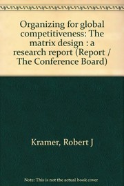 Organizing for global competitiveness : the matrix design : a research report /