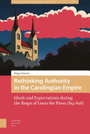 Rethinking authority in the Carolingian empire : ideals and expectations during the reign of Louis the Pious (813-828) /