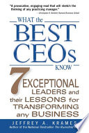 What the best CEOs know : 7 exceptional leaders and their lessons for transforming any business /