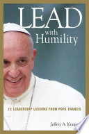 Lead with humility : 12 leadership lessons from Pope Francis /
