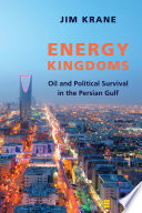 Energy kingdoms : oil and political survival in the Persian Gulf /