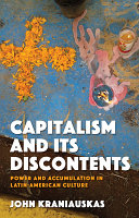 Capitalism and its discontents : power and accumulation in Latin American culture /