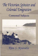 The Victorian spinster and colonial emigration : contested subjects /