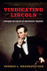 Vindicating Lincoln : defending the politics of our greatest president /