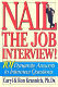 Nail the job interview! : 101 dynamite answers to interview questions /