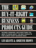 The buy-it-right business products guide : ratings, rankings, and everything you need to know about the best products for almost every business need /