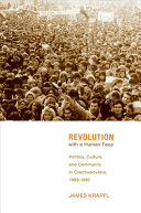 Revolution with a human face : politics, culture, and community in Czechoslovakia, 1989-1992 /