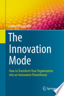 The Innovation Mode : How to Transform Your Organization into an Innovation Powerhouse /