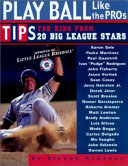 Play ball like the pros : tips for kids from 20 big league stars /