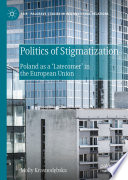 Politics of Stigmatization : Poland as a 'Latecomer' in the European Union /