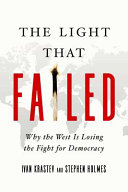 The light that failed : why the West is losing the fight for democracy /