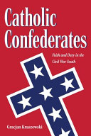 Catholic Confederates : faith and duty in the Civil War South /