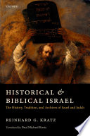 Historical and Biblical Israel : the history, tradition, and archives of Israel and Judah /