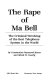 The rape of Ma Bell : the criminal wrecking of the best telephone system in the world /