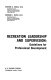 Recreation leadership and supervision : guidelines for professional development /