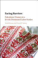 Facing barriers : Palestinian women in a Jewish-dominated labor market /